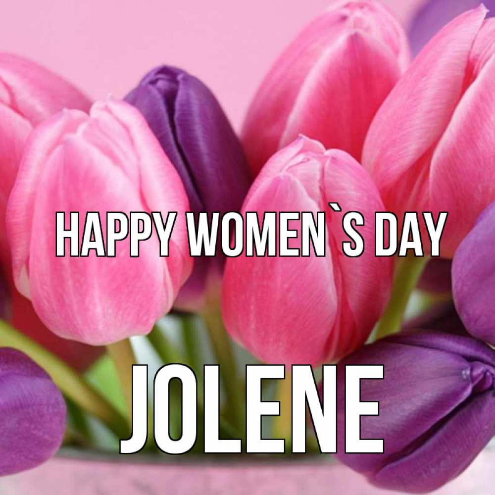 Greetings card с именем, Jolene happy women`s day маме 1 Greetings with text for free download 